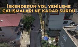 İskenderun yol yenileme çalışmaları ne kadar sürdü