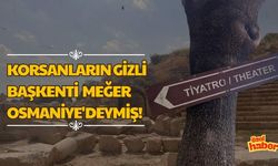 Korsanların Gizli Başkenti Meğer Osmaniye'deymiş!