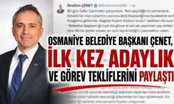 Osmaniye Belediye Başkanı Çenet, İlk Kez Adaylık ve Görev Tekliflerini Paylaştı