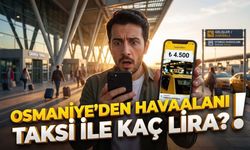 Osmaniye'den Çukurova Havalimanı Taksi Ücreti Kaç Lira?