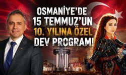 Osmaniye'de 15 Temmuz'un 10. Yılına Özel Dev Program!