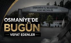 OSMANİYE'DE 11 TEMMUZ 2026 CUMARTESİ GÜNÜ VEFAT EDENLER
