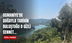 Osmaniye'de Doğayla Tarihin Buluştuğu O Gizli Cennet...