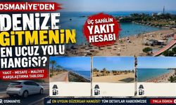 Osmaniye’den denize gitmenin en ucuz yolu hangisi? Üç sahilin yakıt hesabı