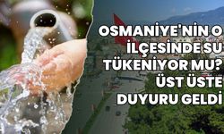 Osmaniye'nin o ilçesinde su tükeniyor mu? Üst üste duyuru geldi