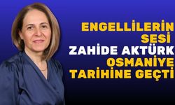 Engellilerin Sesi Zahide Aktürk Osmaniye Tarihine Geçti