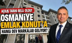 Açılış Tarihi Belli Oldu! Osmaniye Emlak Konut'a Hangi Dev Markalar Geliyor?