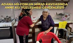 Adana Milyonluk Miras Kavgasında Anne Kız Yüzleşmesi Gerçekleşti