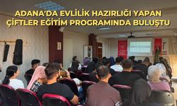 Adana'da evlilik hazırlığı yapan çiftler eğitim programında buluştu
