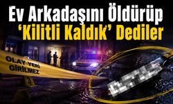 Adana'da Korkunç Olay! Arkadaşını Öldürüp 'Kilitli Kaldık' Diye İhbar Ettiler!