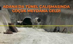 Adana'da tünel çalışmasında göçük meydana geldi