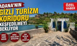 Adana'nın Gizli Turizm Koridoru Keşfedilmeyi Bekliyor