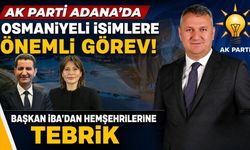 AK Parti Adana'da Osmaniyeli İsimlere Önemli Görev! Başkan İba'dan Hemşehrilerine Tebrik