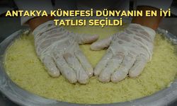 Antakya Künefesi Dünyanın En İyi Tatlısı Seçildi