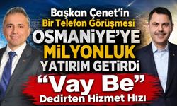 Başkan Çenet’in Bir Telefon Görüşmesi Osmaniye’ye Milyonluk Yatırım Getirdi