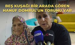 Beş kuşağı bir arada gören Hanuf Domrul'un torunu var