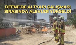 Defne'de altyapı çalışması sırasında alevler yükseldi