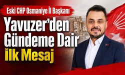 Eski CHP Osmaniye İl Başkanı Yavuzer'den Gündeme Dair İlk Mesaj