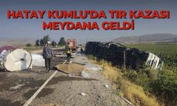 Hatay Kumlu'da tır kazası meydana geldi