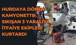 Hurdaya dönen kamyonette sıkışan 3 yaralıyı itfaiye ekipleri kurtardı