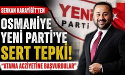 Karayiğit'ten Osmaniye Yeni Parti'ye Sert Tepki