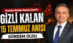 Osmaniye Belediye Başkanı Çenet'in Gizli Kalan 15 Temmuz Anısı Gündem Oldu
