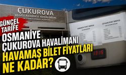 Osmaniye Çukurova Havalimanı HAVAMAŞ Bilet Fiyatları Ne Kadar?
