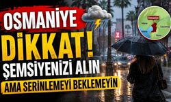 Osmaniye Dikkat! Şemsiyenizi Alın Ama Serinlemeyi Beklemeyin