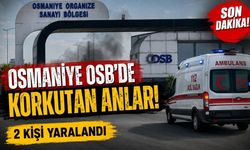 Osmaniye OSB'de Korkutan Anlar! 2 Kişi Yaralandı