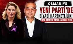Osmaniye Yeni Parti'de Siyasi Hareketlilik! Asu Kaya’nın Programı Belli Oldu