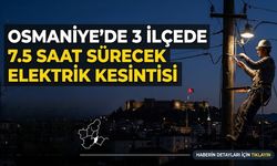 Osmaniye’de 3 İlçede 7.5 Saat Sürecek Elektrik Kesintisi