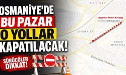 Osmaniye'de Bu Pazar O Yollar Kapatılacak!