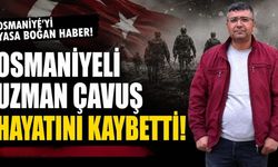 Osmaniyeli Uzman Çavuş Hayatını Kaybetti!