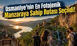 Osmaniye’nin En Fotojenik Manzaraya Sahip Rotası Seçildi!