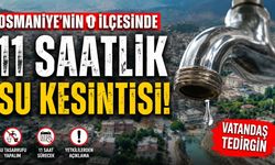 Osmaniye'nin o ilçesinde 11 saatlik su kesintisi!