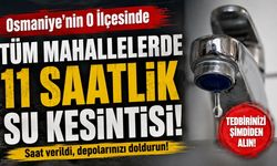 Osmaniye'nin O İlçesinde Tüm Mahallelerde 11 Saatlik Su Kesintisi!