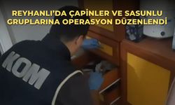 Reyhanlı’da Çapinler ve Sasunlu Gruplarına Operasyon Düzenlendi