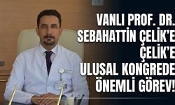 Vanlı Prof. Dr. Sebahattin Çelik’e Ulusal Kongrede Önemli Görev!