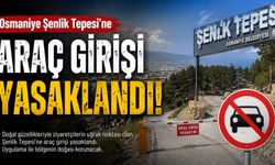 Osmaniye Şenlik Tepesi'ne Araç Girişi Yasaklandı!