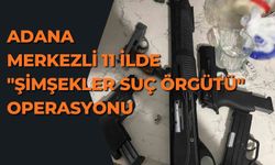 Adana Merkezli 11 İlde "Şimşekler Suç Örgütü" Operasyonu