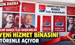 CHP Bahçe İlçe Başkanlığı Yeni Hizmet Binasını Törenle Açıyor