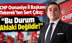 CHP Osmaniye İl Başkanı Tekerek'ten Sert Çıkış
