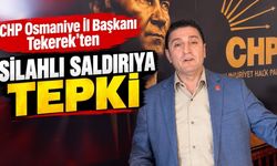 CHP Osmaniye İl Başkanı Tekerek’ten Silahlı Saldırıya Tepki
