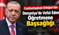 Cumhurbaşkanı Erdoğan'dan Osmaniye'de Vefat Eden Öğretmene Başsağlığı