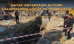 Hatay Antakya'da altyapı çalışmasında göçük meydana geldi