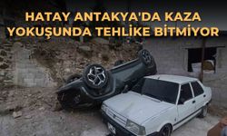 Hatay Antakya'da kaza yokuşunda tehlike bitmiyor