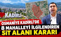 Osmaniye Kadirli'de 8 Mahalleyi İlgilendiren Sit Alanı Kararı