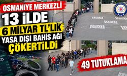 Osmaniye Merkezli 13 İlde 6 Milyar TL'lik Yasa Dışı Bahis Ağı Çökertildi: 49 Tutuklama