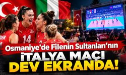 Osmaniye'de Filenin Sultanları'nın İtalya Maçı Dev Ekranda!