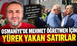 Osmaniye'de Mehmet Öğretmen İçin Yürek Yakan Satırlar